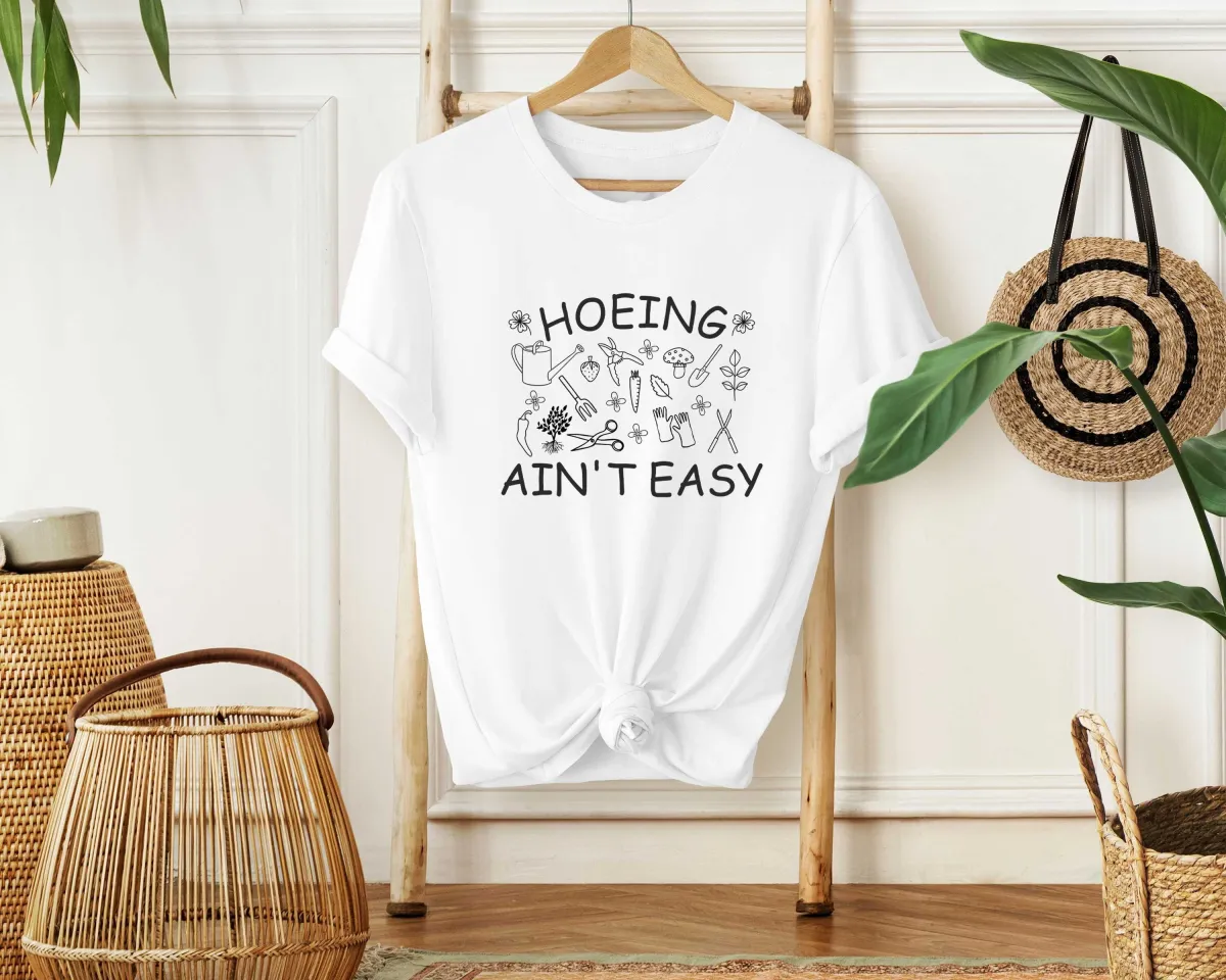 Gardener T Shirt, Hoeing Ain't Easy Shirt, Plant Lover Shirt, Botanical Shirt, Gardening Shirt, Farmer T Shirt, Gift For Gardeners