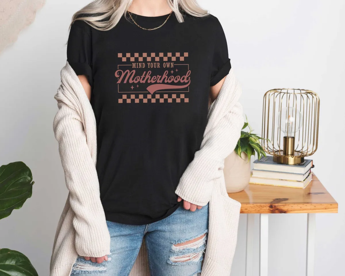 Mind your own Motherhood Shirt, Mom Shirt, Mother's Shirt, Gift For Mom, Mother's Day Gift, Mama Tee