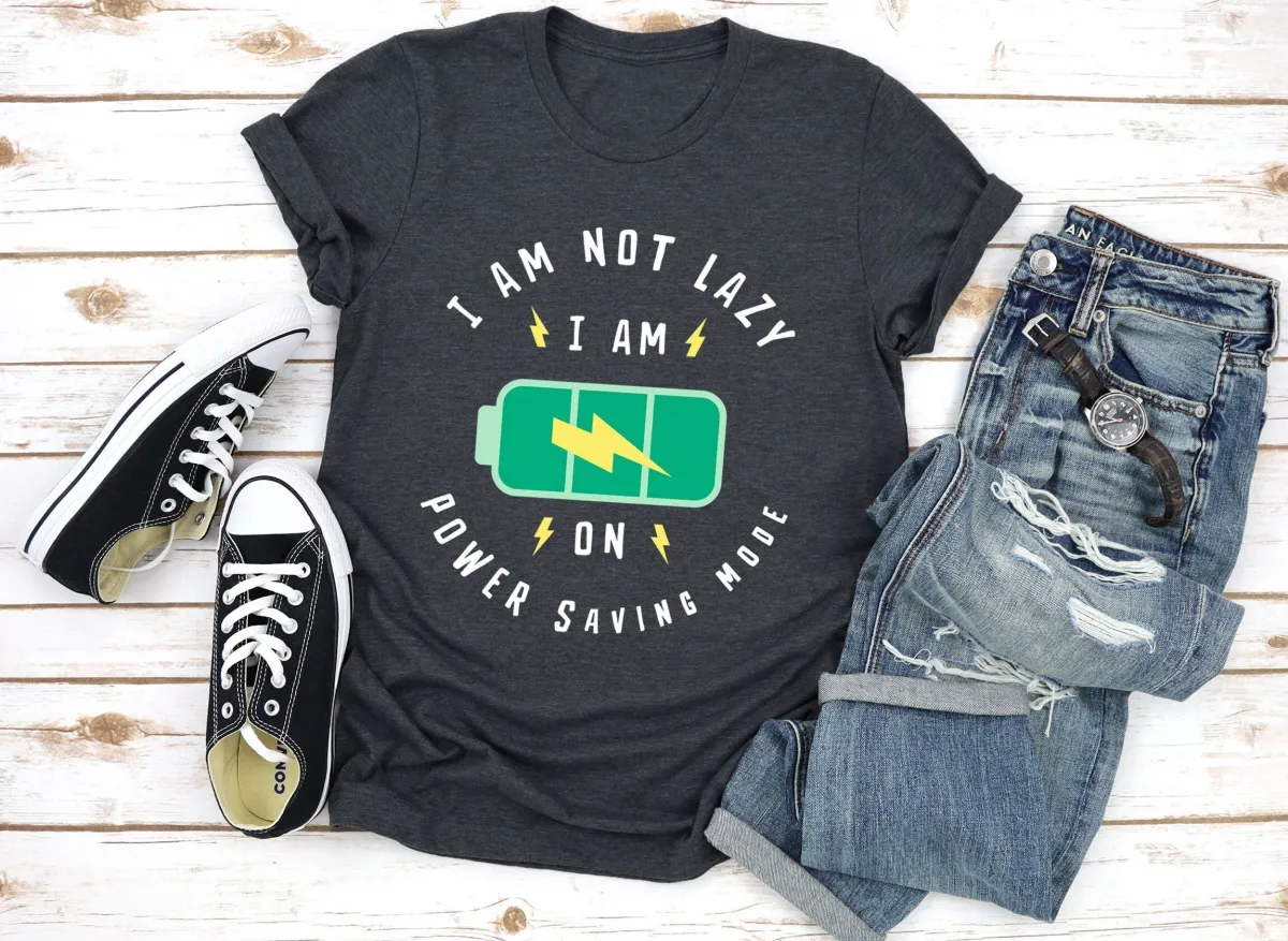 Lazy Shirt, I Am Not Lazy I Am On Energy Saving Mode Shirt, Sarcastic Shirt, Sarcasm Quote Shirt, Lazy Days T-Shirt