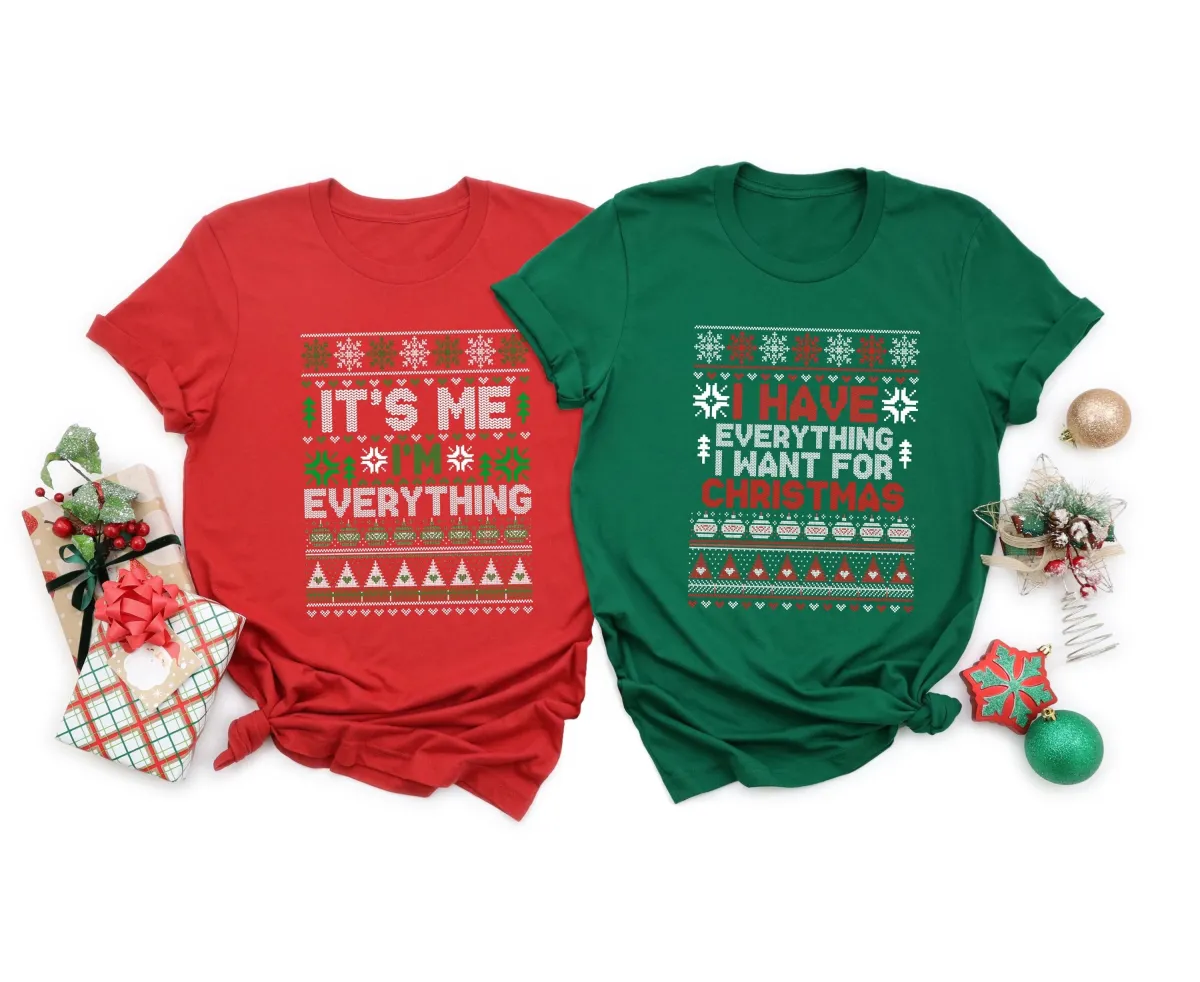 It's Me I'm Everything Shirt, I Have Everything I Want For Christmas Shirt, Funny Couple Christmas Shirt, Funny Christmas Tee, Christmas Tee